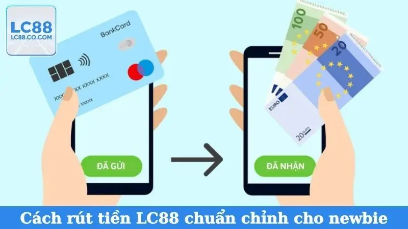 Cách rút tiền LC88 chuẩn chỉnh cho newbie