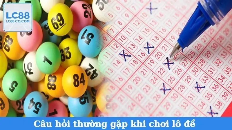 Câu hỏi thường gặp khi chơi lô đề 