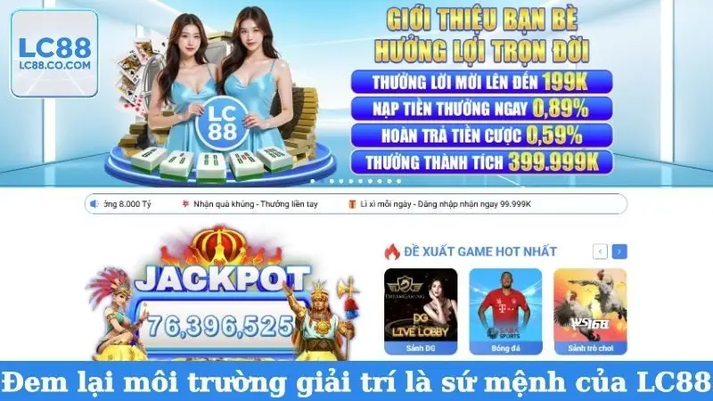 Đem lại môi trường giải trí là sứ mệnh của LC88