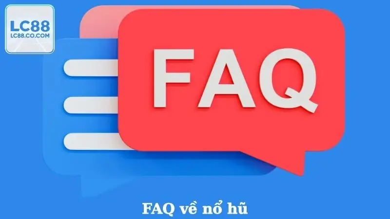 FAQ về nổ hũ CL88