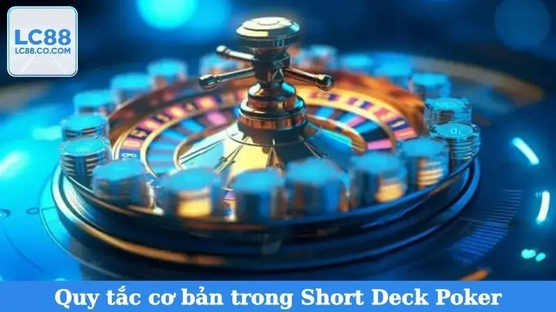 Quy tắc cơ bản trong Short Deck Poker