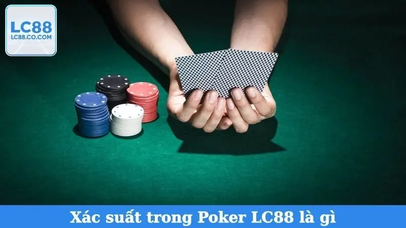 Xác suất trong Poker LC88 là gì