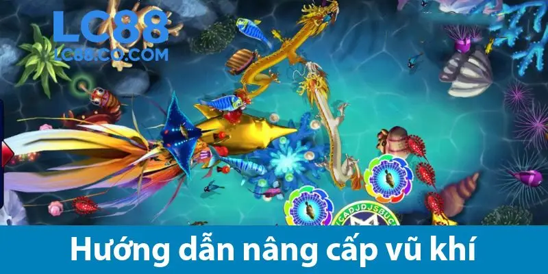 Hướng dẫn cách nâng cấp vũ khí để chinh phục Bắn cá Đại Dương 2025